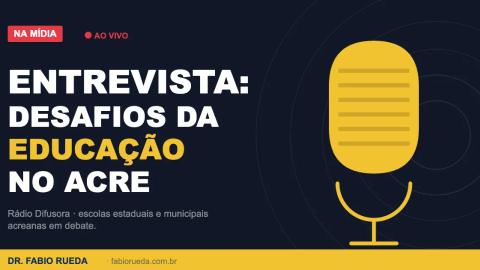 Entrevista à Rádio Difusora aborda desafios da educação no Acre